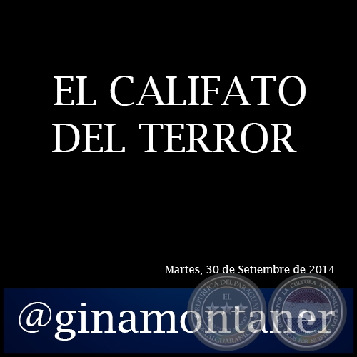EL CALIFATO DEL TERROR - Por GINA MONTANER - Martes, 30 de Setiembre de 2014 